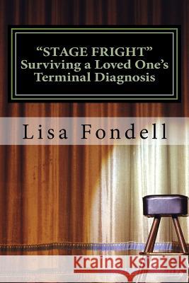 Stage Fright- Surviving a Loved One's Terminal Diagnosis Lisa M. Fondell Candy Frommelt Heather Thill 9781514681534 Createspace - książka