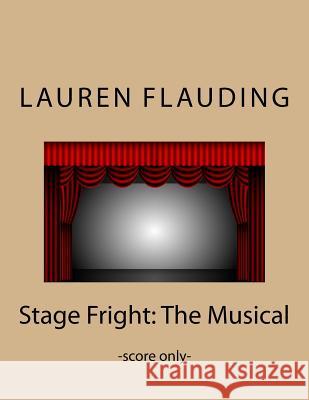 Stage Fright: The Musical (score) Lauren Flauding 9781975963699 Createspace Independent Publishing Platform - książka