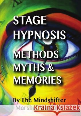 Stage Hypnosis - Methods, Myths & Memories: The Mindshifter - Marshal Manlove Manlove, Marshal 9781716439353 Lulu.com - książka