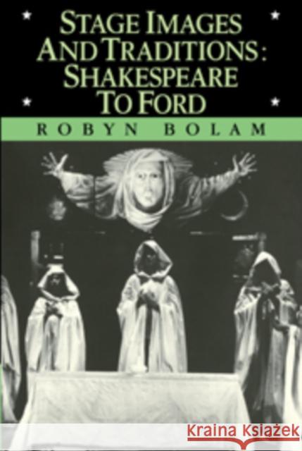 Stage Images and Traditions: Shakespeare to Ford Bolam, Robyn 9780521107204 Cambridge University Press - książka