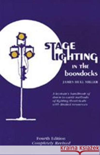 Stage Lighting in the Boondocks: A Stage Lighting Manual for Simplified Stagecraft Systems 4th Ed Miller, James Hull 9781566080170 Meriwether Publishing - książka