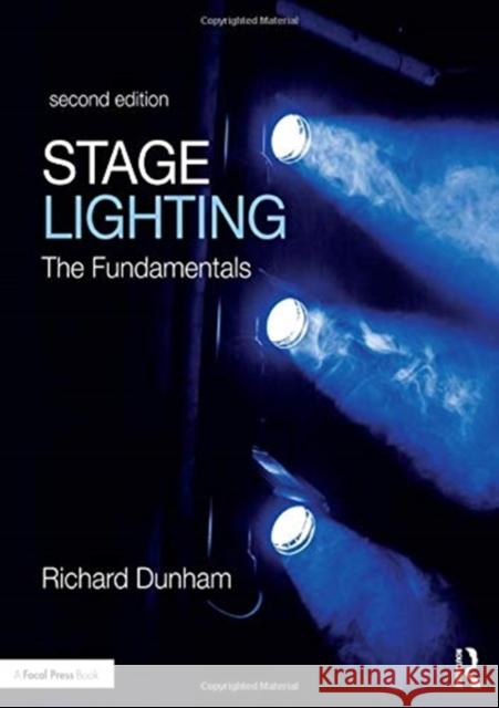 Stage Lighting Second Edition: The Fundamentals Richard E. Dunham 9781138672178 Taylor & Francis Ltd - książka