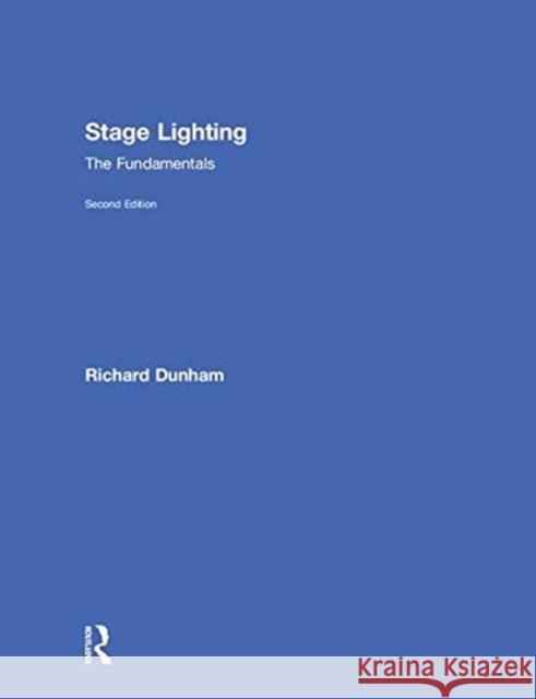 Stage Lighting: The Fundamentals Dunham, Richard E. 9781138672161 Routledge - książka