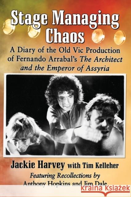 Stage Managing Chaos: A Diary of the Old Vic Production of Fernando Arrabal's the Architect and the Emperor of Assyria Jackie Harvey Tim Kelleher 9781476666648 McFarland & Company - książka