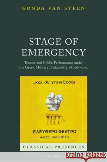 Stage of Emergency: Theater and Public Performance Under the Greek Military Dictatorship of 1967-1974 Gonda Van Steen 9780198718321 OXFORD UNIVERSITY PRESS ACADEM - książka