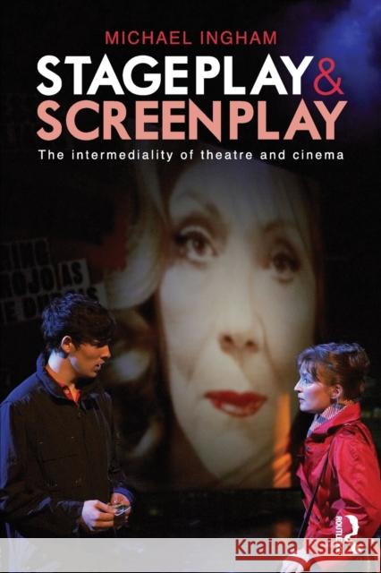 Stage-Play and Screen-Play: The intermediality of theatre and cinema Ingham, Michael 9781138841048 Routledge - książka