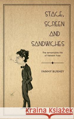 Stage, Screen and Sandwiches: The Remarkable Life of Kenelm Foss Frances Burney 9781844019083 New Generation Publishing - książka
