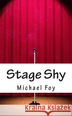Stage Shy Michael Foy 9781495432835 Createspace - książka