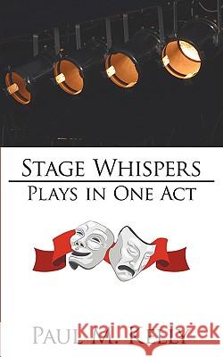 Stage Whispers: Plays in One Act Kelly, Paul M. 9781438929279 Authorhouse - książka