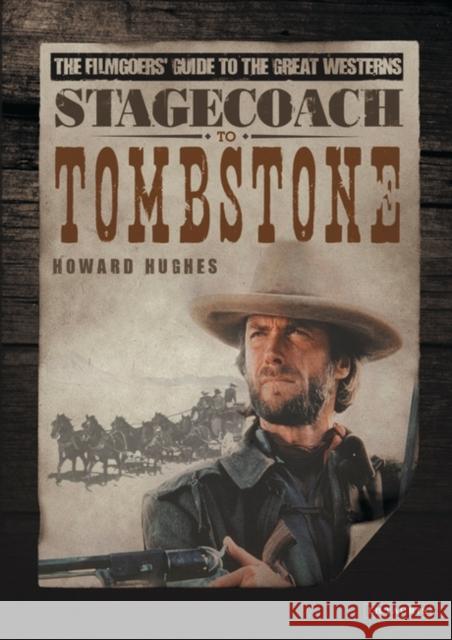 Stagecoach to Tombstone: The Filmgoers' Guide to the Great Westerns Hughes, Howard 9781845115715  - książka