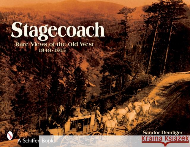 Stagecoach: Views of the Old West, 1849-1915 Demlinger, Sandor 9780764321245 Schiffer Publishing - książka