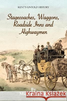 Stagecoaches, Waggons, Roadside Inns and Highwaymen Michael Fairley   9780954396794 Mifair - książka