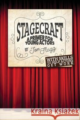 Stagecraft: A Primer for Young Actors Tom Flagg 9781646107834 Dorrance Publishing Co. - książka