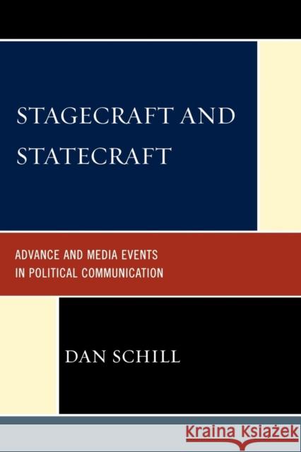 Stagecraft and Statecraft: Advance and Media Events in Political Communication Schill, Dan 9780739128626 Lexington Books - książka