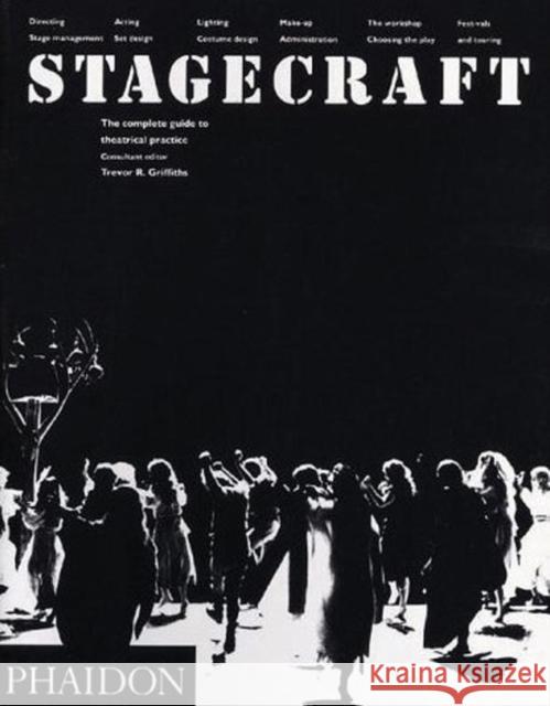 Stagecraft: The Complete Guide to Theatrical Practice Trevor R Griffiths 9780714826448 Phaidon Press Ltd - książka