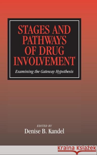 Stages and Pathways of Drug Involvement: Examining the Gateway Hypothesis Kandel, Denise B. 9780521783491 CAMBRIDGE UNIVERSITY PRESS - książka