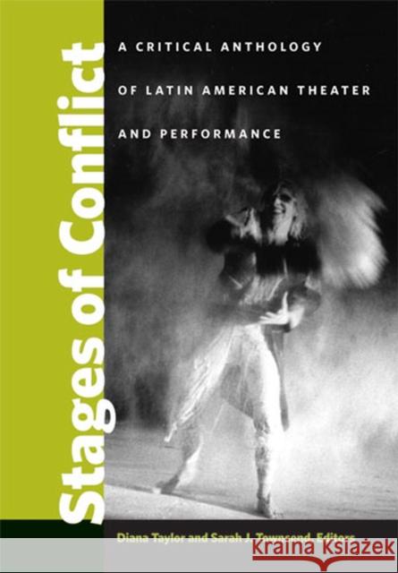 Stages of Conflict: A Critical Anthology of Latin American Theater and Performance Taylor, Diana 9780472050277 University of Michigan Press - książka