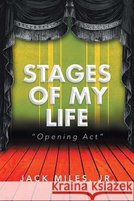 Stages of My Life: Opening ACT Miles, Jack, Jr. 9781483670911 Xlibris Corporation - książka