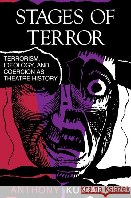 Stages of Terror: Terrorism, Ideology, and Coercion as Theatre History Kubiak, Anthony 9780253206633 Indiana University Press - książka