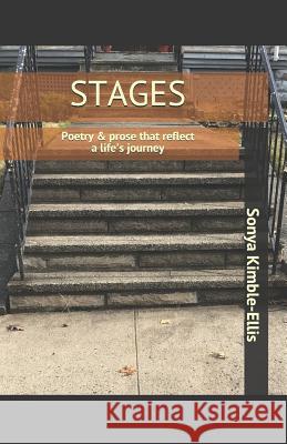 Stages: Poetry & Prose That Reflect a Life's Journey Sonya Kimble-Ellis 9781986440868 Createspace Independent Publishing Platform - książka