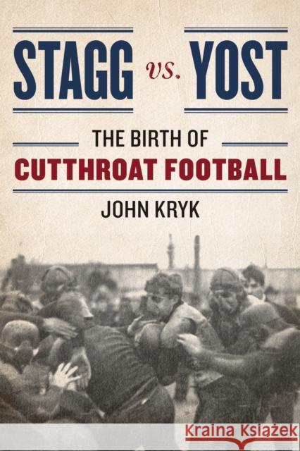 Stagg vs. Yost: The Birth of Cutthroat Football John Kryk 9781442248250 Rowman & Littlefield Publishers - książka