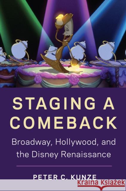 Staging a Comeback: Broadway, Hollywood, and the Disney Renaissance Peter C. Kunze 9781978827813 Rutgers University Press - książka
