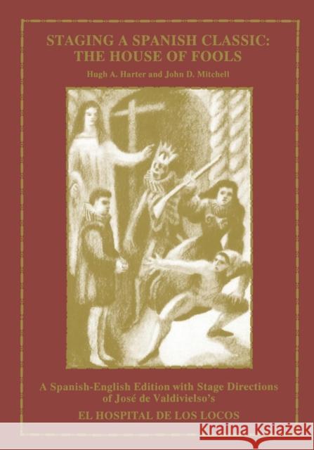 Staging a Spanish Classic: The House of Fools with Hugh A. Harter Hugh A. Hareter John D. Mitchell 9780873590532 Northwood University Press - książka