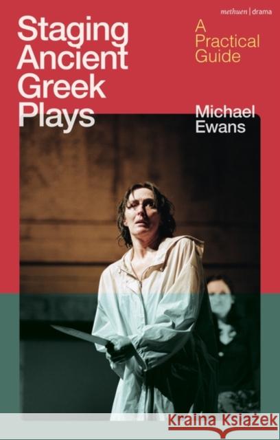Staging Ancient Greek Plays: A Practical Guide Michael Ewans 9781350381308 Bloomsbury Publishing PLC - książka