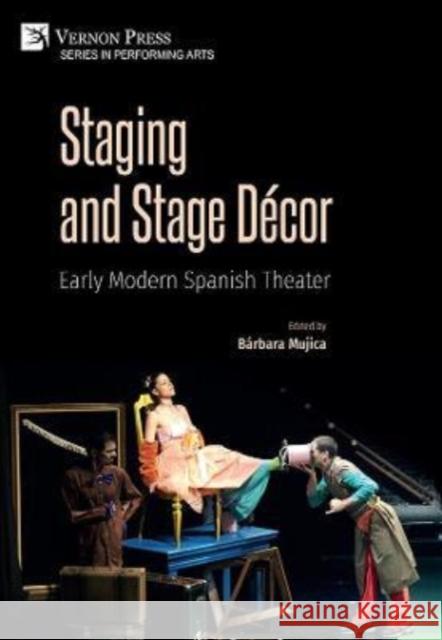 Staging and Stage Décor: Early Modern Spanish Theater Bárbara Mujica 9781648893469 Vernon Press - książka