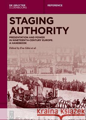 Staging Authority: Presentation and Power in Nineteenth-Century Europe. A Handbook Eva Giloi Martin Kohlrausch Heikki Lempa 9783110571141 De Gruyter Oldenbourg - książka
