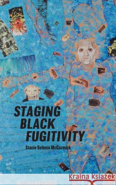 Staging Black Fugitivity Stacie Selmon McCormick 9780814214053 Ohio State University Press - książka