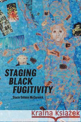 Staging Black Fugitivity Stacie Selmon McCormick 9780814255445 Ohio State University Press - książka