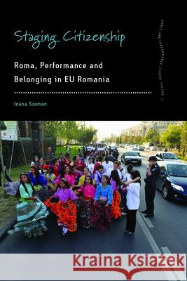 Staging Citizenship: Roma, Performance and Belonging in EU Romania Ioana Szeman 9781785337307 Berghahn Books - książka