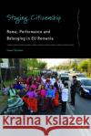 Staging Citizenship: Roma, Performance and Belonging in Eu Romania Ioana Szeman 9781789207972 Berghahn Books