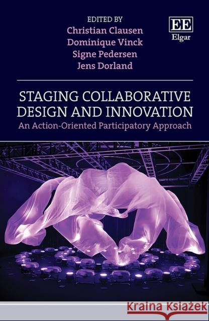 Staging Collaborative Design and Innovation – An Action–Oriented Participatory Approach Christian Clausen, Dominique Vinck, Signe Pedersen 9781839103421  - książka