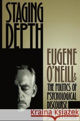 Staging Depth: Eugene O'neill and the Politics of Psychological Discourse Pfister, Joel 9780807844960 Atlantic Books - książka