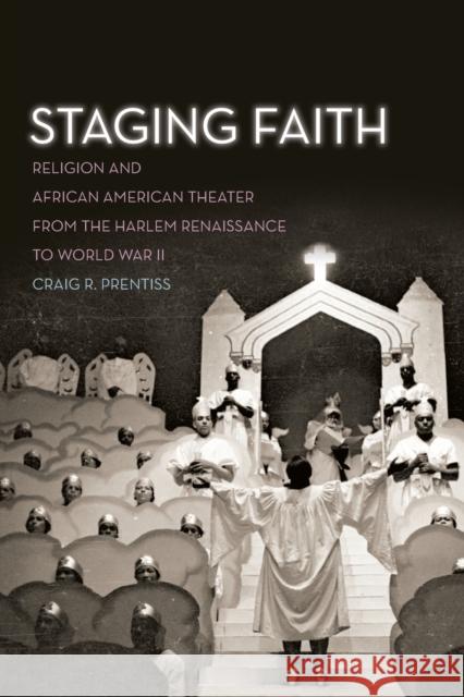 Staging Faith: Religion and African American Theater from the Harlem Renaissance to World War II Craig R. Prentiss 9780814708088 New York University Press - książka