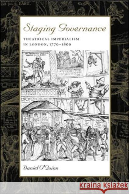 Staging Governance: Theatrical Imperialism in London, 1770-1800 O'Quinn, Daniel 9780801879616 Johns Hopkins University Press - książka