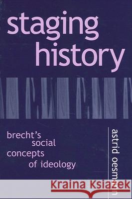 Staging History: Brecht's Social Concepts of Ideology Astrid Oesmann 9780791463864 State University of New York Press - książka