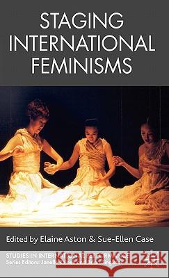 Staging International Feminisms Elaine Aston Sue-Ellen Case 9781403987013 Palgrave MacMillan - książka