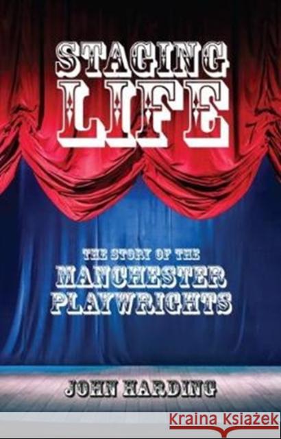 Staging Life: The Story of the Manchester Playwrights John Harding 9781910996171  - książka