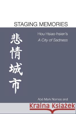 Staging Memories: Hou Hsiao-hsien's A City of Sadness Nornes, Abé Markus 9781607853381 Michigan Publishing Services - książka