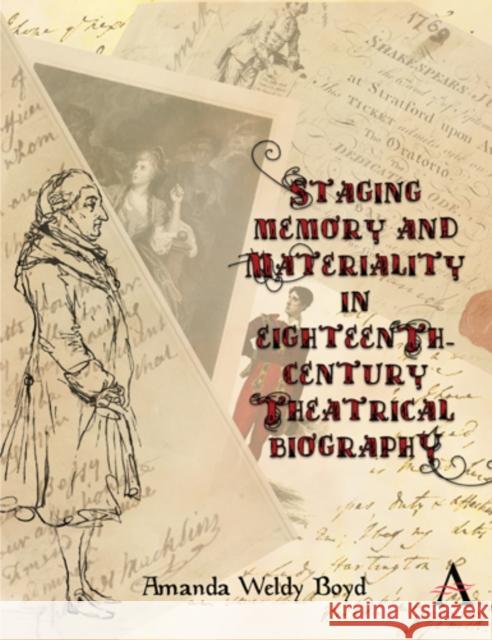 Staging Memory and Materiality in Eighteenth-Century Theatrical Biography Amanda Weldy Boyd 9781783086665 Anthem Press - książka