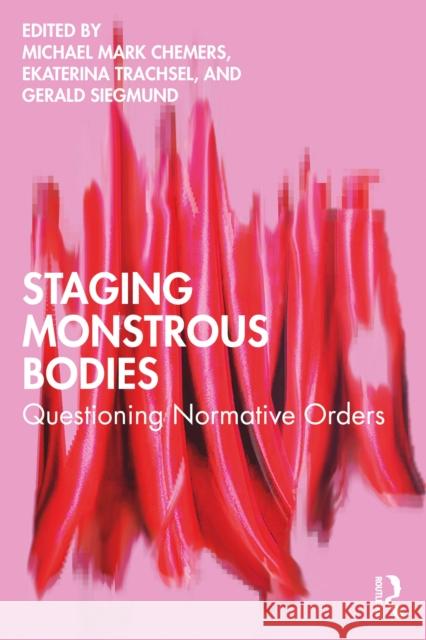 Staging Monstrous Bodies: Questioning Normative Orders Michael Mark Chemers Ekaterina Trachsel Gerald Siegmund 9781032910673 Routledge - książka