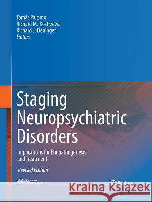 Staging Neuropsychiatric Disorders: Implications for Etiopathogenesis and Treatment Palomo, Tomás 9781489986849 Springer - książka