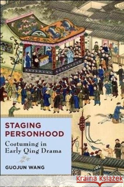 Staging Personhood: Costuming in Early Qing Drama Guojun Wang 9780231191906 Columbia University Press - książka