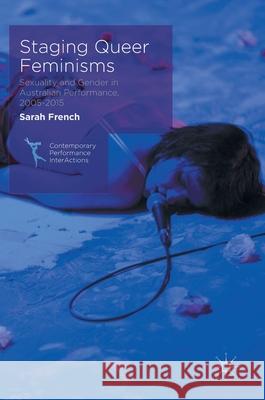 Staging Queer Feminisms: Sexuality and Gender in Australian Performance, 2005-2015 French, Sarah 9781137465429 Palgrave MacMillan - książka