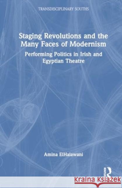 Staging Revolutions and the Many Faces of Modernism Amina ElHalawani 9781032560885 Taylor & Francis Ltd - książka