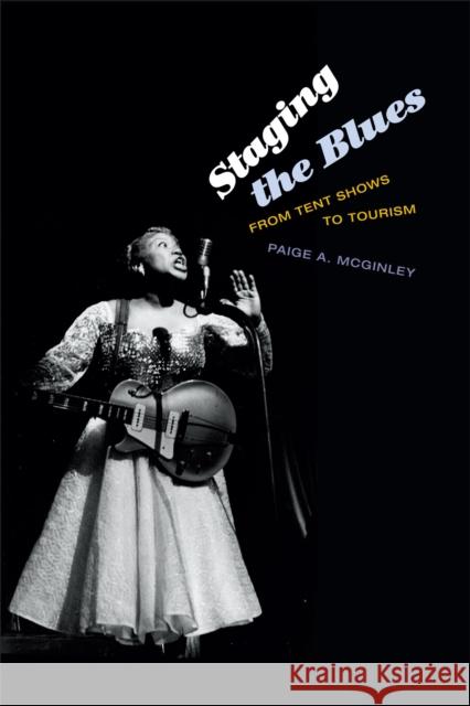 Staging the Blues: From Tent Shows to Tourism Paige A. McGinley 9780822357315 Duke University Press - książka