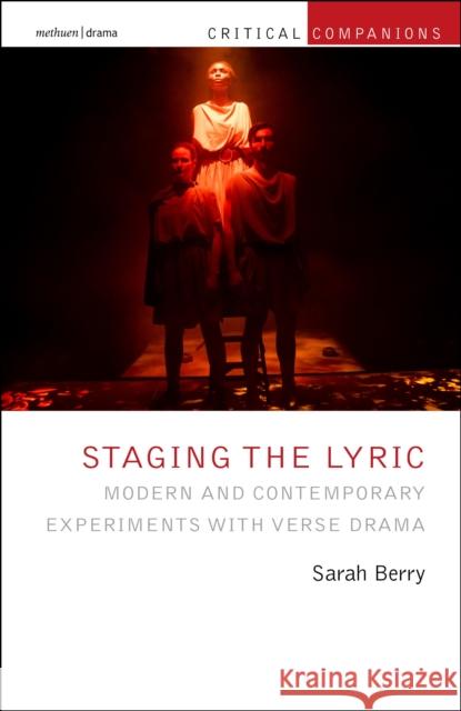 Staging the Lyric: Modern and Contemporary Experiments with Verse Drama Sarah Berry Patrick Lonergan Kevin J. Wetmor 9781350420380 Bloomsbury Publishing PLC - książka